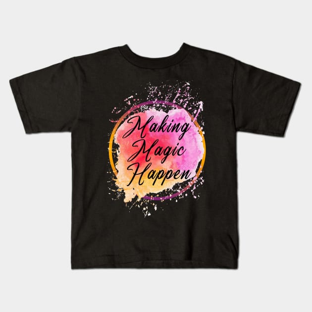 Making Magic Happen Kids T-Shirt by Razan4U